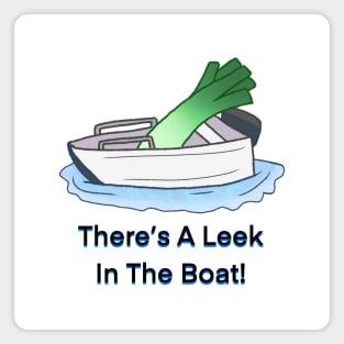 There's A Leek in The Boat! Magnet